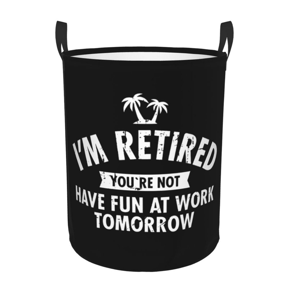 I'm Retired Funny Retirement Slogan Clothes Hamper Dirty Clothes Storage Basket Foldable with Handles Laundry Basket, for Bedroom, Bathroom Small