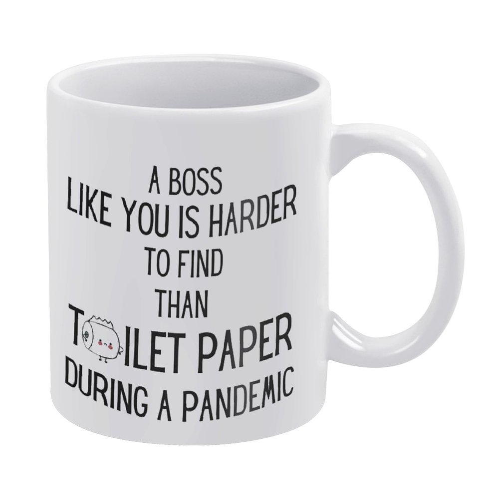 A Boss Like You Is Harder To Find Than Toilet Paper During A 11 Ounces Funny White Mug - Cute Coffee And Tea Mug - Ceramic Coffee Mugs For Women And Men