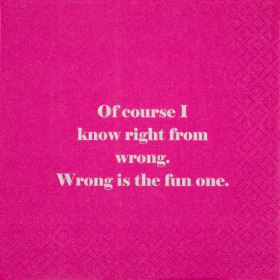 Mary Phillips Cocktail Napkins- Of course I know right from wrong. Wrong is the fun one., fuschia, white, 20194