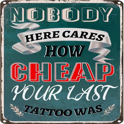 Nobody Here Cares How Cheap Your Last Tattoo Was Vintage Metal tin Sign Art Plaque Wall Decor Look Funny Gifts for Home Kitchen Garage Bathroom Farm Garden Bar Cafe Metal Posters 8x12 Inch