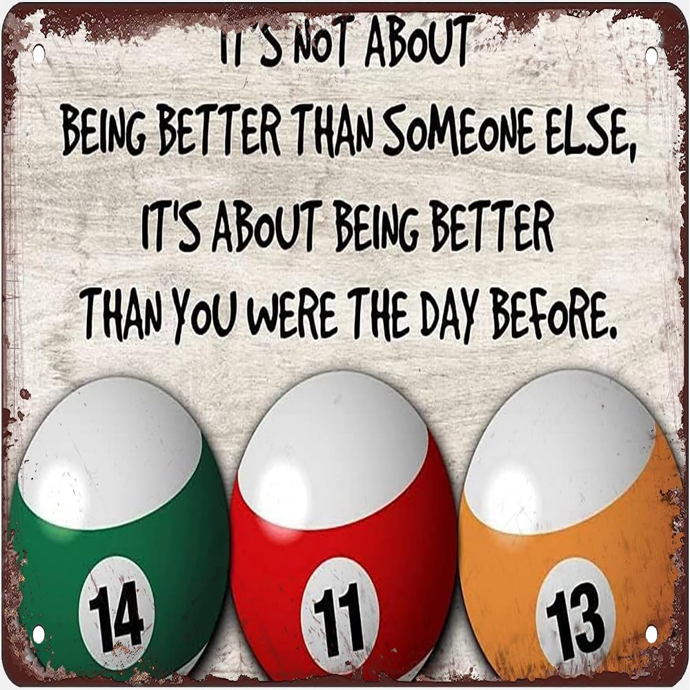 Three Billiards Metal Tin Signs It's Not About Being Better Than Someone Else Posters Billiard Player Inspirational Plaque Gift Home Billiard Hall Club Wall Decor Gift For Women Men 12x8 Inch