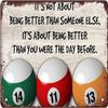 Three Billiards Metal Tin Signs It's Not About Being Better Than Someone Else Posters Billiard Player Inspirational Plaque Gift Home Billiard Hall Club Wall Decor Gift For Women Men 12x8 Inch view 1