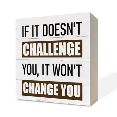Inspirational Wood Signs Art,Wooden Box Sign Desk Decor,Gym Decor,Motivational Fitness Sign,Mindset Decor for Home Office,Classroom Decor,If It Doesn't Challenge You It Won't Change You 5 x 5 inch