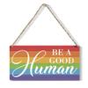 Be A Good Human Wood Sign Rustic Rainbow Pride Wooden Hanging Plaque for Home Wall Art Decorationes Present Wooden Hanging Sign for Wall Window Home Decoration 6x12 Inch view 1