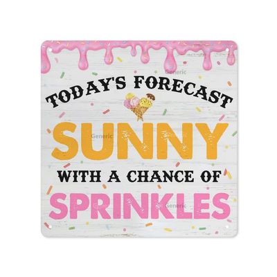 Todays Forecast Sunny a Chance of Sprinkles Sign Decor Summer Ice Cream Signs Sayings Decoration Home Decor sign Metal Tin Sign Wall Decor 8 * 8 in