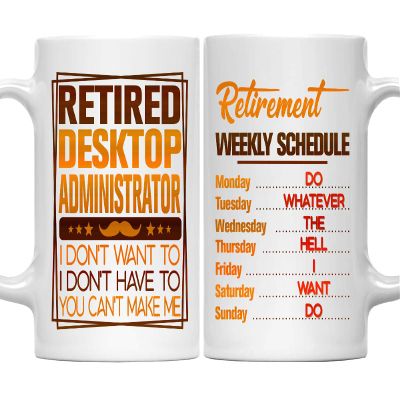 Retirement Weekly Schedule Mug for Desktop Administrator - Retired Gifts Mug for Desktop Administrator - Christmas, Thanksgiving 11oz White Ceramic Coffee Mug for Daddy, Dad, Father, Grandpa, Papa