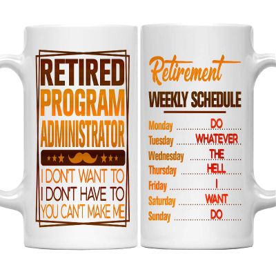 Retirement Weekly Schedule Mug for Program Administrator - Retired Gifts Mug for Program Administrator - Christmas, Thanksgiving 11oz White Ceramic Coffee Mug for Daddy, Dad, Father, Grandpa, Papa