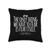 The Only Thing We Have to Fear Is Fear Itself And Moths Throw Pillow view 1