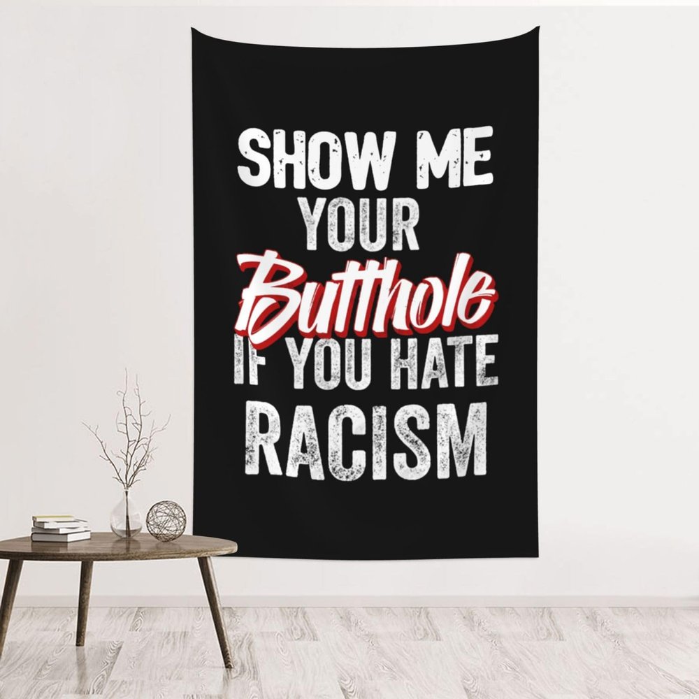 Doukabft Show Me Your Butthole If You Hate Racism 60x40 In Tapestry Wall Hanging For Bedroom Home Decor