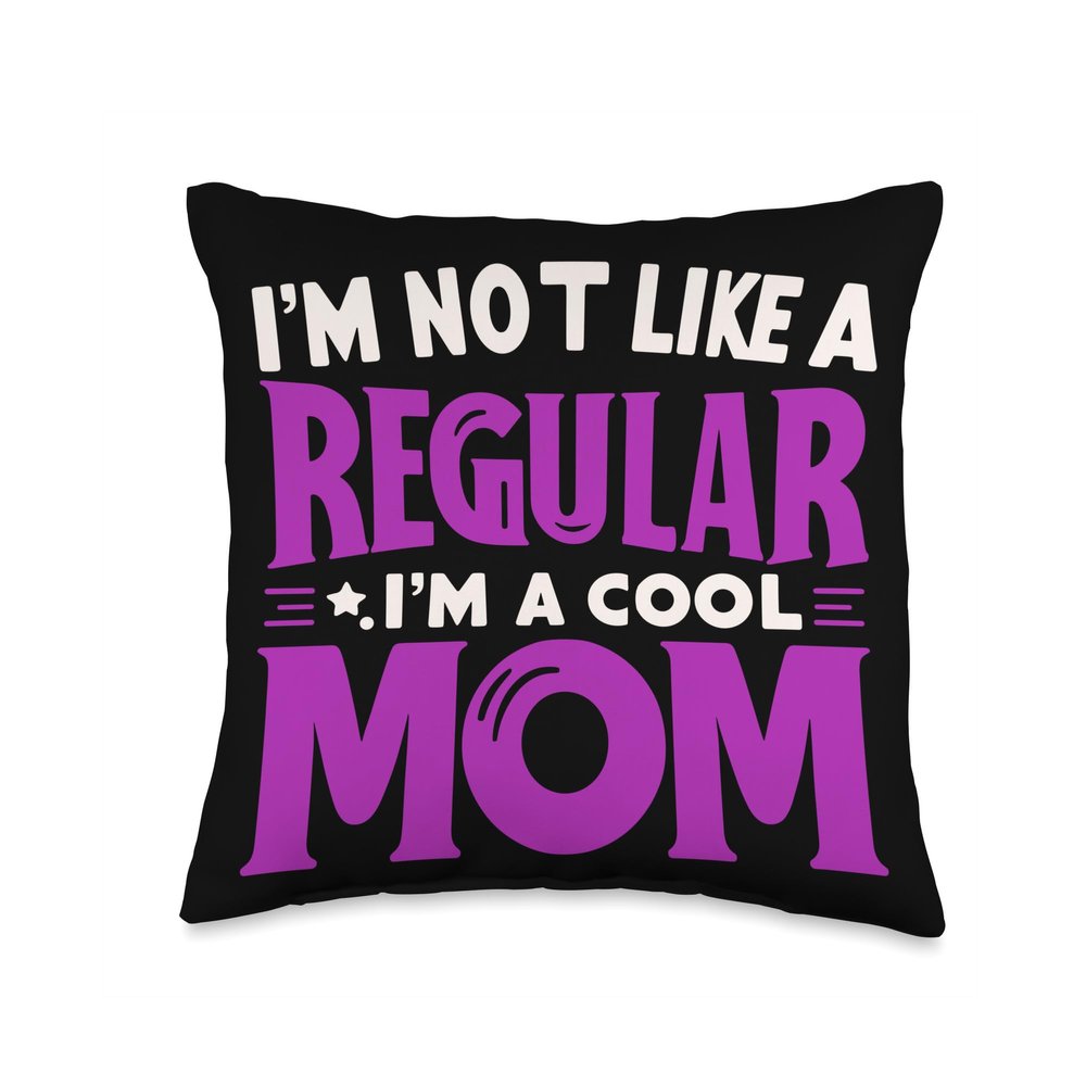 Funny Mother's Day I'm Not Like a Regular Mom I'm a Cool Mom Funny Mother's Throw Pillow, CQVFZHC1BVYUS_16X16