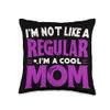 Funny Mother's Day I'm Not Like a Regular Mom I'm a Cool Mom Funny Mother's Throw Pillow, CQVFZHC1BVYUS_16X16 view 1