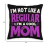 Funny Mother's Day I'm Not Like a Regular Mom I'm a Cool Mom Funny Mother's Throw Pillow, CQVFZHC1BVYUS_16X16 view 4