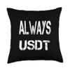 Always USDT . Crypto saying for the Blockchain and Token Throw Pillow view 1