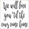 Rustic Wooden Signs We Will Love You Til The Cows Come Home, Nursery Sign, Farm Theme Nursery Sign Wall Art Decor Kitchen Cafe Pub Decor Gift 8x12 INCH view 1