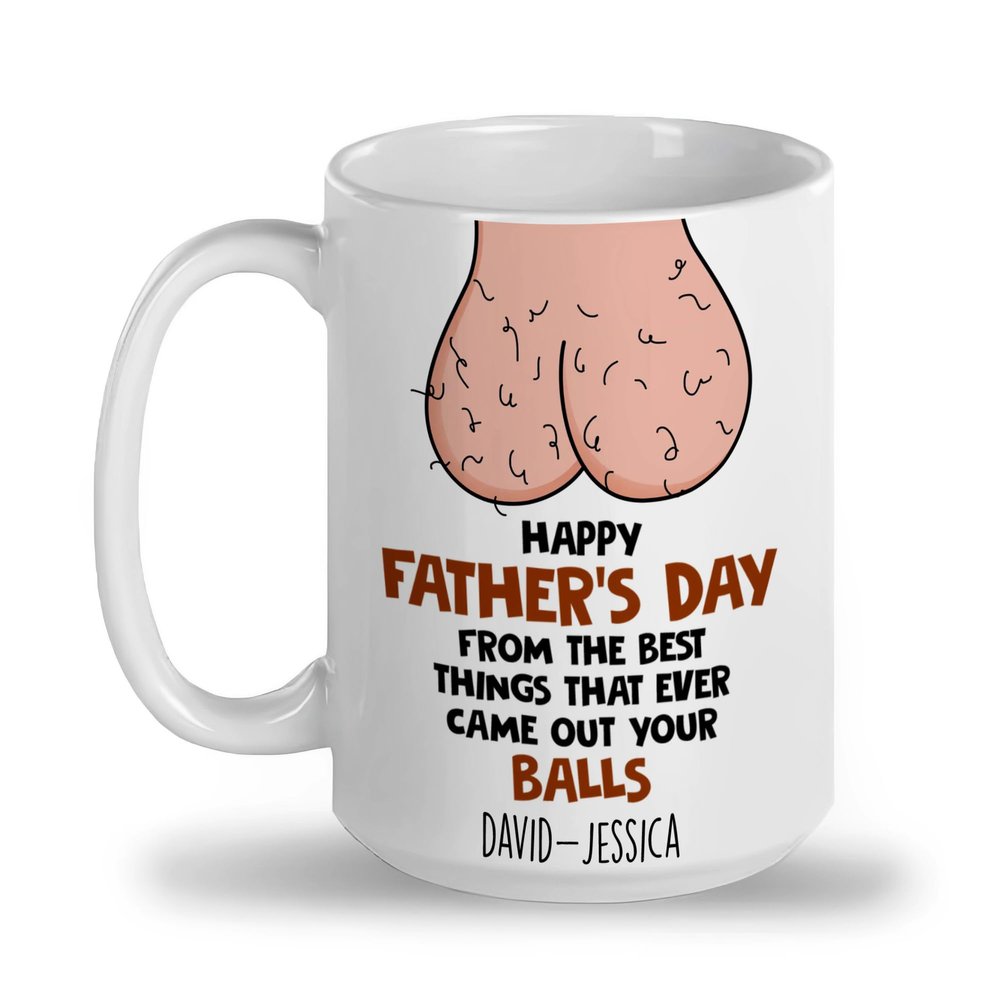 Onirique Personalized Funny Father's Day Mug from The Best Thing That Ever Came Out Your Balls Gift for Him Funny Present Daddy Dada Papa 11, 15 Oz