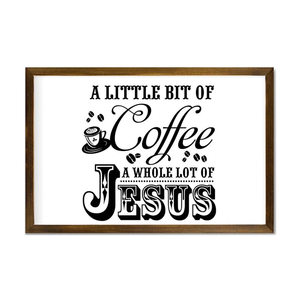 A Little Bit of Coffee A Whole Lot of Jesus Decorative Wooden Sign With Frame Farmhouse Home Decoration for Kitchen Dinning Room Coffee Club Rustic Wood Framed Wall Art Plaque Poster 12x8in