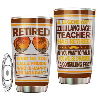 A Legendary Zulu Language Teacher Has Retired, Happy Retirement Tumbler Stainless Steel For Zulu Language Teacher, 20Oz Tumbler Farewell Gift For Coworker With Funny Quotes About Retirement