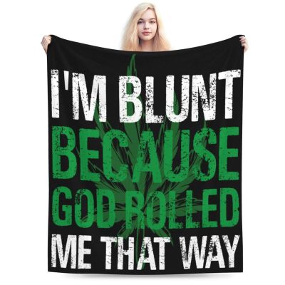 Im Blunt because God Rolled Me That Way Throw Blanket for Men Women Couch Bed Sofa Throw Blanket 60"x50" Blankets