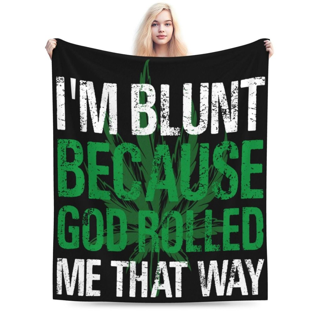 Im Blunt because God Rolled Me That Way Throw Blanket for Men Women Couch Bed Sofa Throw Blanket 60"x50" Blankets
