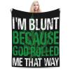 Im Blunt because God Rolled Me That Way Throw Blanket for Men Women Couch Bed Sofa Throw Blanket 60"x50" Blankets view 1