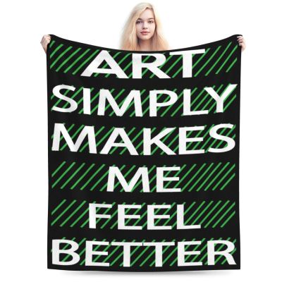 Art Simply Makes Me Feel Better Throw Blanket for Men Women Couch Bed Sofa Throw Blanket 60"x50" Blankets
