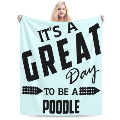 It's A Great Day to Be A Poodle Throw Blanket for Men Women Couch Bed Sofa Throw Blanket 50"x40" Blankets