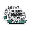 (2 Pack) Patience Loading Please Wait Magnets - Funny Sarcastic Impatient - 5" On Longest Side - Premium Magnet - for Cars, Refrigerators, Toolboxes, Lockers - Made in USA - MAG1672 view 1