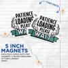 (2 Pack) Patience Loading Please Wait Magnets - Funny Sarcastic Impatient - 5" On Longest Side - Premium Magnet - for Cars, Refrigerators, Toolboxes, Lockers - Made in USA - MAG1672 view 3