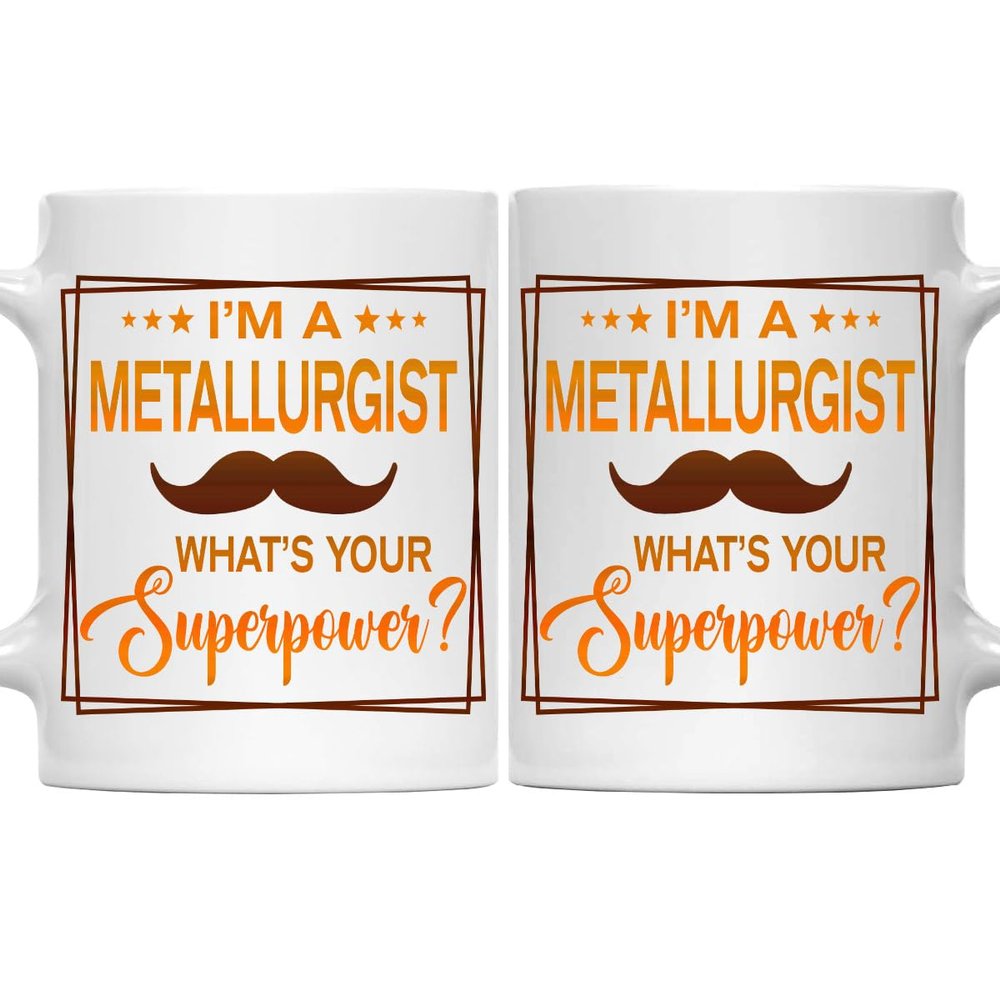 Metallurgist Mug, Metallurgist Gift, Gift for Metallurgist, Future Metallurgist Gift, Graduation Gift, Retirement Gift for Metallurgist - 11oz White Ceramic Coffee Mug - Christmas, Thanksgiving