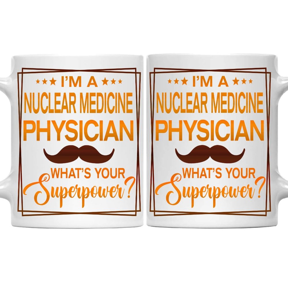 Nuclear Medicine Physician Mug, Nuclear Medicine Physician Gift, Gift for Nuclear Medicine Physician, Nuclear Medicine Physician Retirement 11oz White Ceramic Coffee Mug - Christmas, Thanksgiving