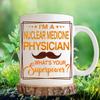 Nuclear Medicine Physician Mug, Nuclear Medicine Physician Gift, Gift for Nuclear Medicine Physician, Nuclear Medicine Physician Retirement 11oz White Ceramic Coffee Mug - Christmas, Thanksgiving view 3