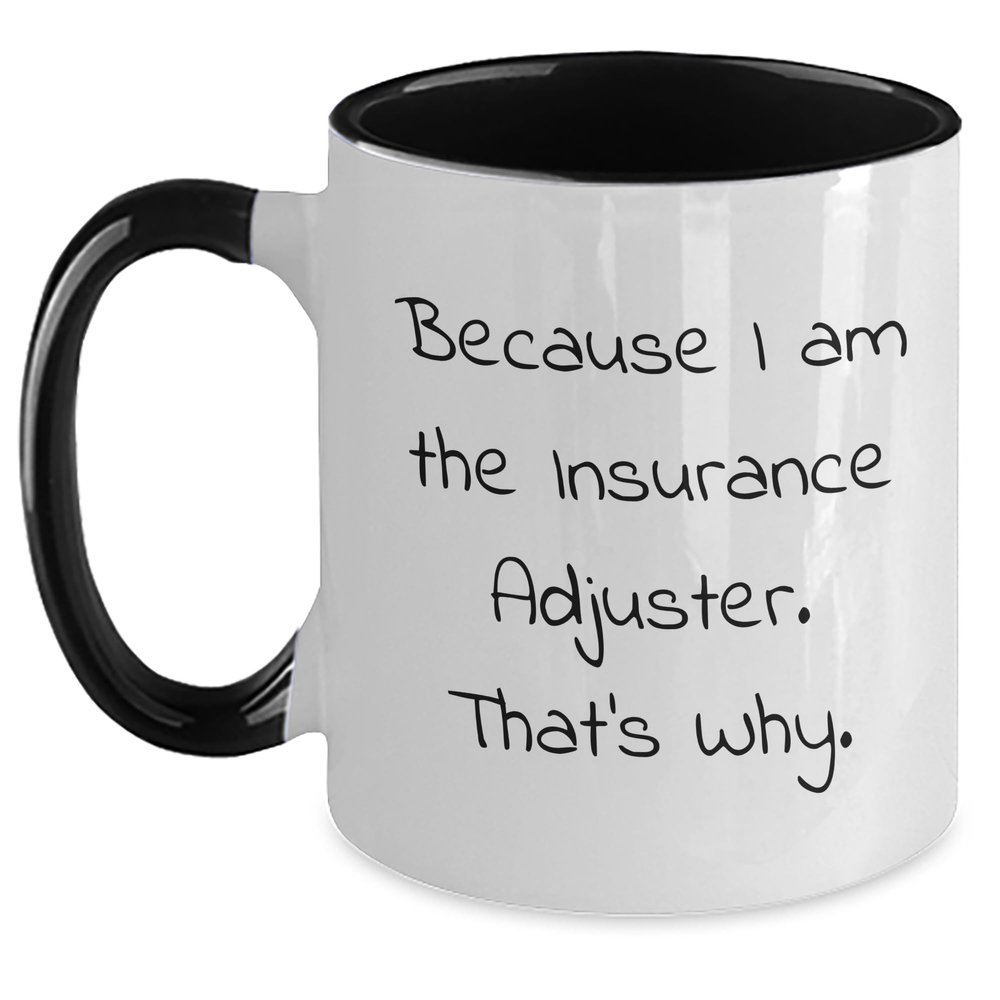 Because I Am The Insurance Adjuster. That's Why. Gifts for Father's Day - Funny Two Tone Coffee Mug for Insurance Adjuster