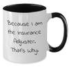 Because I Am The Insurance Adjuster. That's Why. Gifts for Father's Day - Funny Two Tone Coffee Mug for Insurance Adjuster view 2