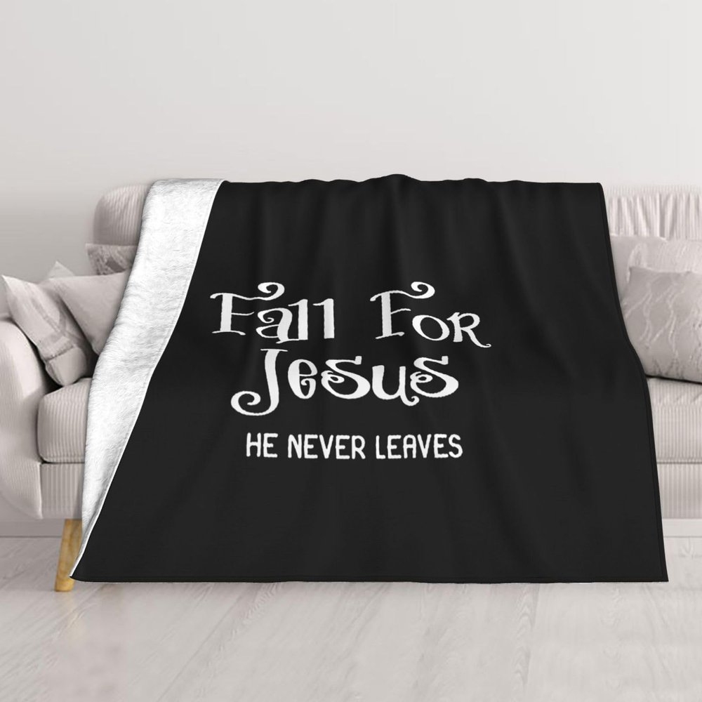 Fall for Jesus He Never Leaves Super Soft Ultra-Fine Wool Blanket Sofa Living Room Linen Blanket Bedding Sofa Cover Blanket Soft Bed Blanket