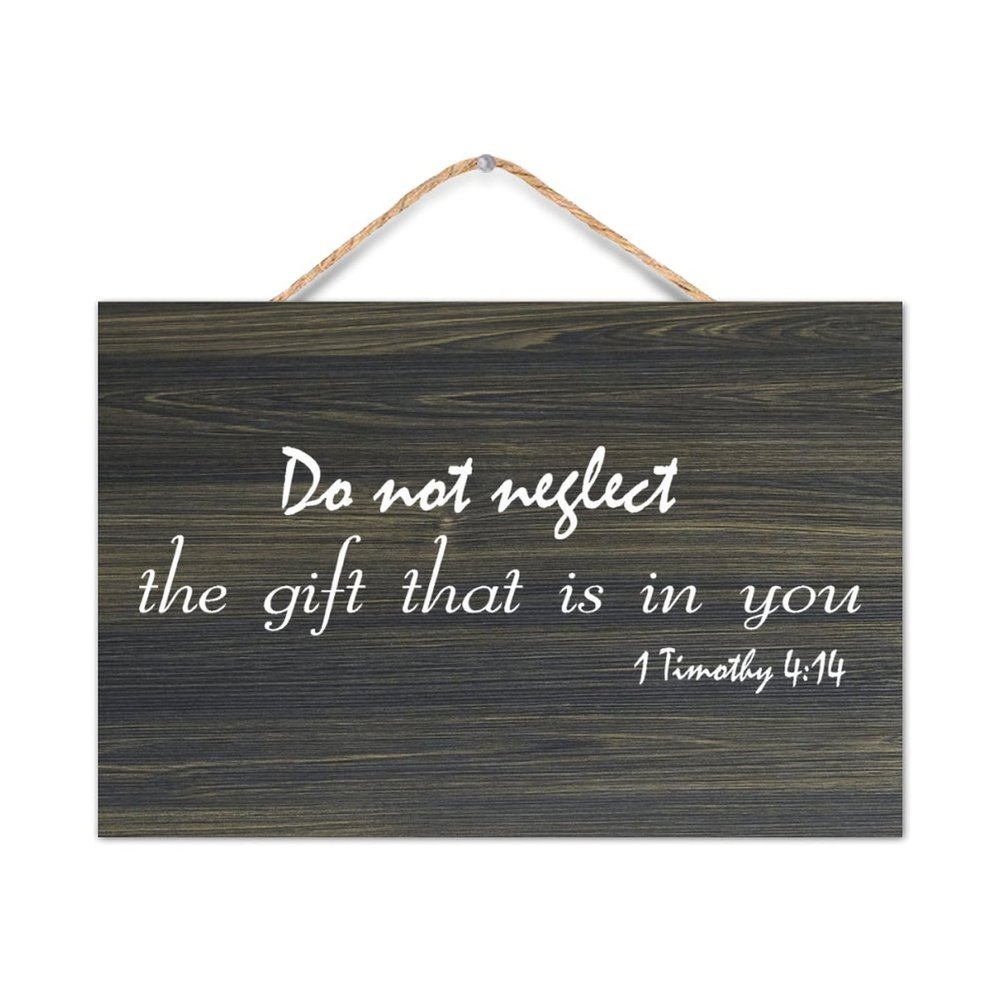 1 Timothy 4:14 Do Not Neglect The Gift That Is in You Wood Sign Quotes Rustic Wooden Hanging Wall Welcome Sign Wall Art Craft Plaque for New Home Office Living Room Bedroom Classroom 8x12in