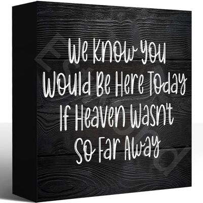 We Know You Would Be Here Today If Heaven Wasn T So Far Away Wooden Box Sign Desk Decor, Wood Block Plaque Sign For Home Bathroom Shelf Decor