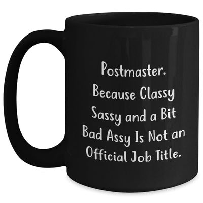 Postmaster Because Classy Sassy And A Bit Fearlessy Is Not An Official Job Title Birthday Unique Gift For Postmasters Friends from Home