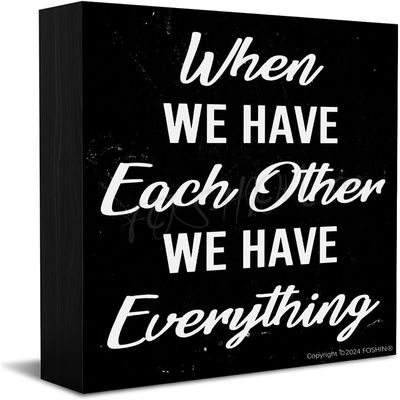 Decor For Home Office Desk When We Have Each Other We Have Everything Wooden Box Sign Farmhouse Ornament 5 X 5 Inch Artwork Desk Shelf Tabletop Wood Home Decor