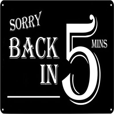Vintage Metal Signs Sorry Back in 5 Minutes Tin Sign Poster Wall Art Decor Plaque for Home Bar Pub Club Office Gym Shop Room Garage Gift 8x12 inch