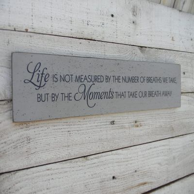 Life is Not Measured by The Number of Breaths We Take But by The Moments That Take Our Breath Away Sign,Inspirational Saying 4x16 inch