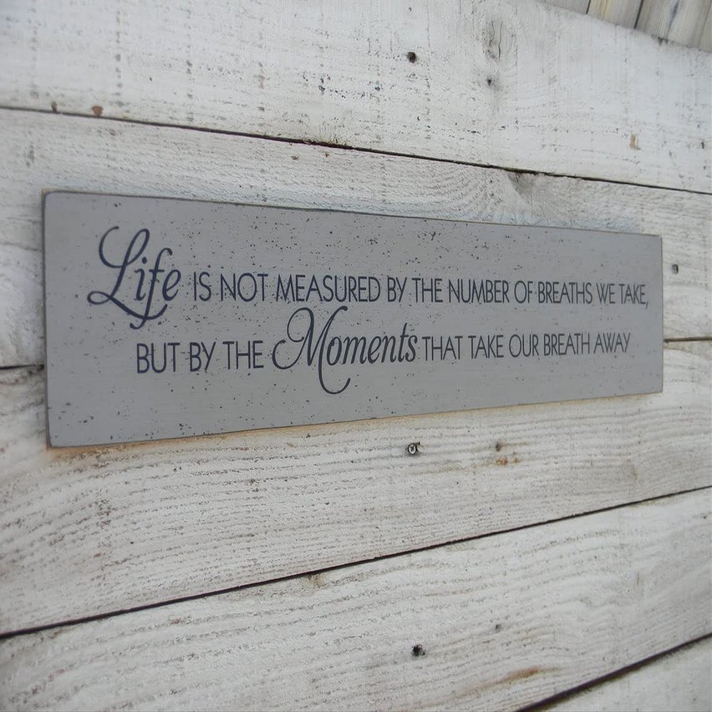Life is Not Measured by The Number of Breaths We Take But by The Moments That Take Our Breath Away Sign,Inspirational Saying 4x16 inch