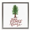 Stupell Industries More Pines Please Gray Framed Floater Canvas Wall Art, design by Jessica Mingo, 25 x 25 view 1