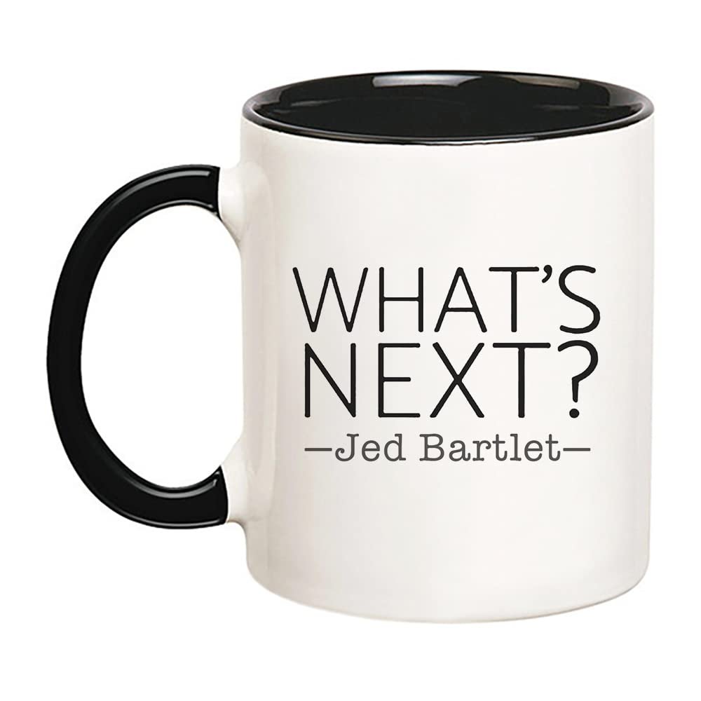 11oz Ceramic Mug - What's Next? Jed Bartlet (West Wing Quote) | Television Lovers (West Wing) Gift Mug