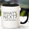 11oz Ceramic Mug - What's Next? Jed Bartlet (West Wing Quote) | Television Lovers (West Wing) Gift Mug view 3