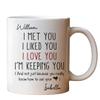 I Met You I Liked You I Love You - Personalized Mug, Personalized Couple Ceramic Mug I Met You I Liked You I Love You I'm Keeping You, Funny Gift for Him for Her, Husband Wife Gift Anniversary Cup view 1