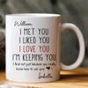 I Met You I Liked You I Love You - Personalized Mug, Personalized Couple Ceramic Mug I Met You I Liked You I Love You I'm Keeping You, Funny Gift for Him for Her, Husband Wife Gift Anniversary Cup view 2
