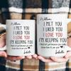 I Met You I Liked You I Love You - Personalized Mug, Personalized Couple Ceramic Mug I Met You I Liked You I Love You I'm Keeping You, Funny Gift for Him for Her, Husband Wife Gift Anniversary Cup view 4