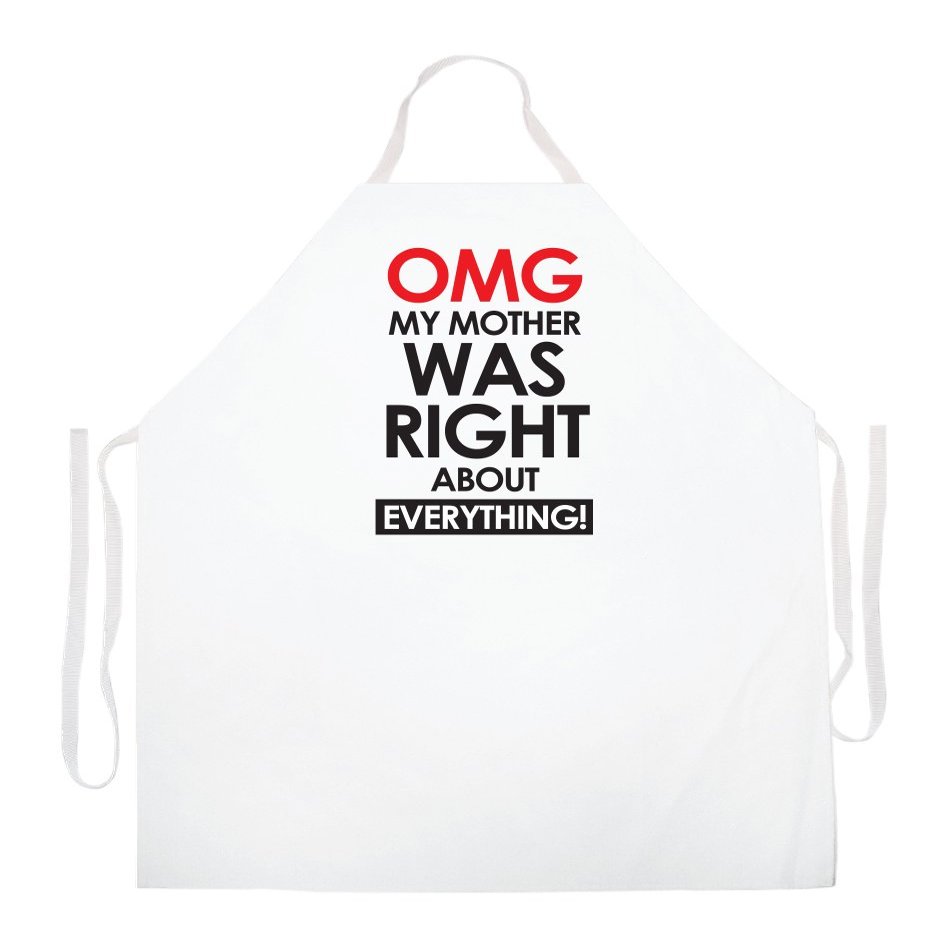 Attitude Aprons Fully Adjustable "OMG My Mother Was Right About Everything " Apron-White