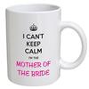 I Can't Keep Calm. I'm the Mother Of the Bride 11 Ounces Funny Coffee Mug view 1