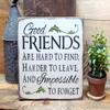 Good Friends are Hard to Find, Wooden Sign view 2